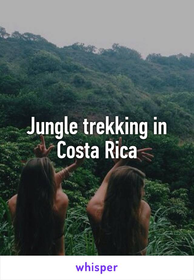 Jungle trekking in Costa Rica