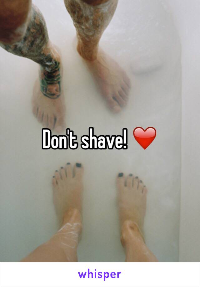 Don't shave! ❤️