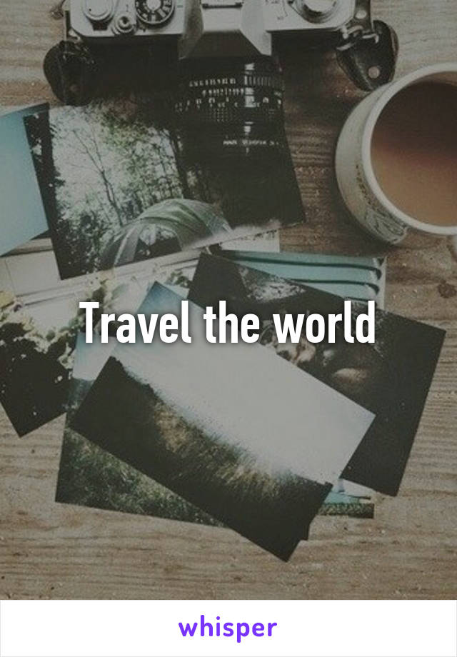 Travel the world