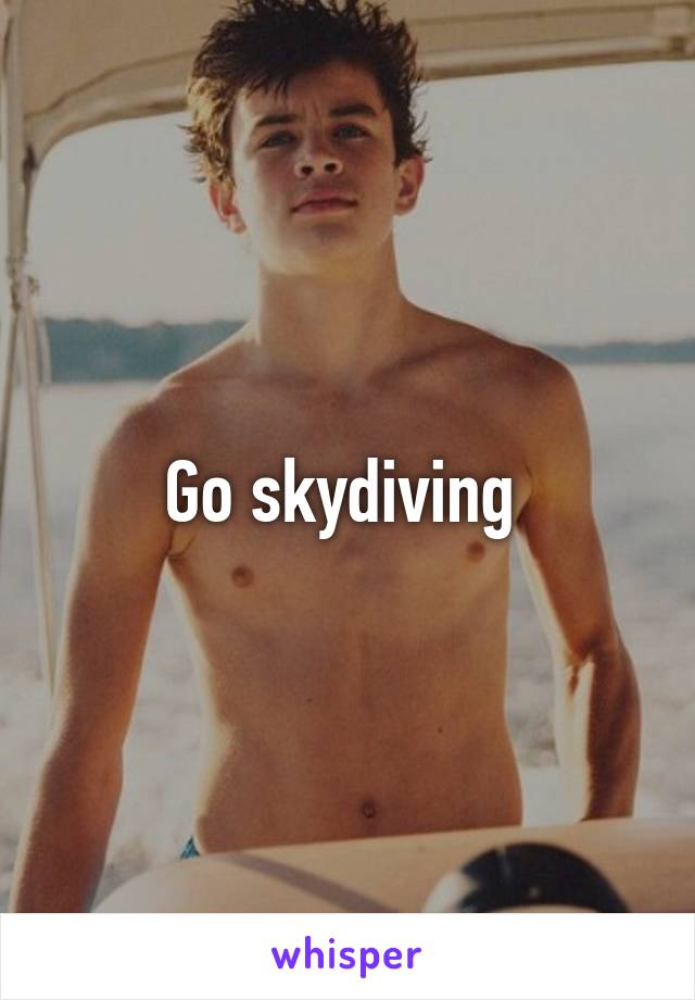 Go skydiving 