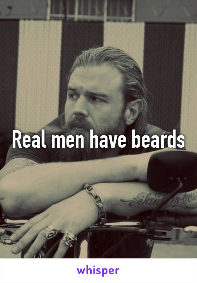 Real men have beards