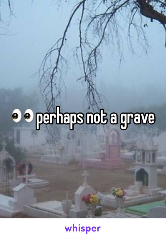 👀 perhaps not a grave 