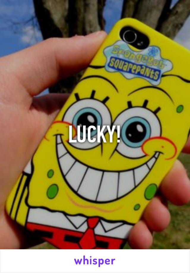 LUCKY!