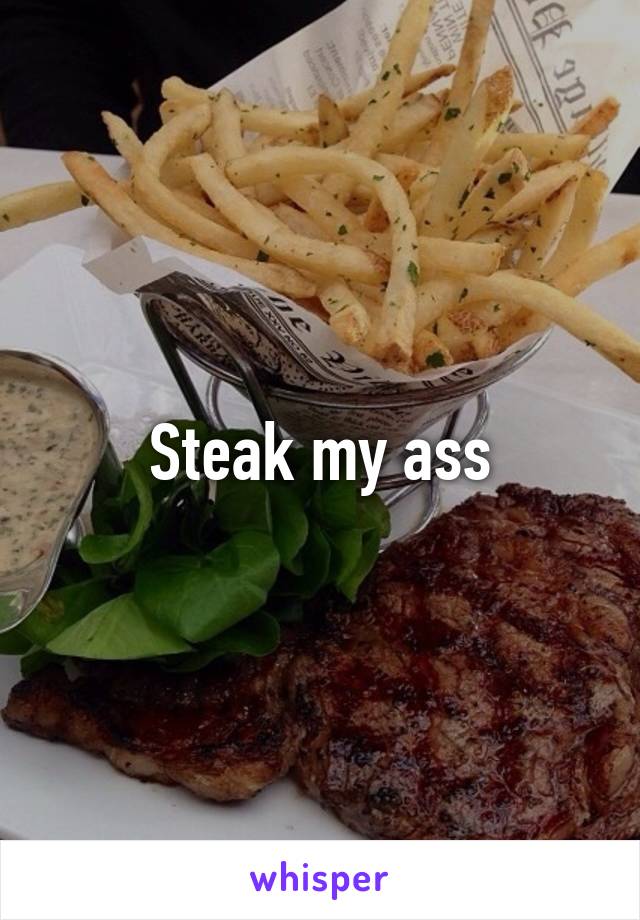 Steak my ass