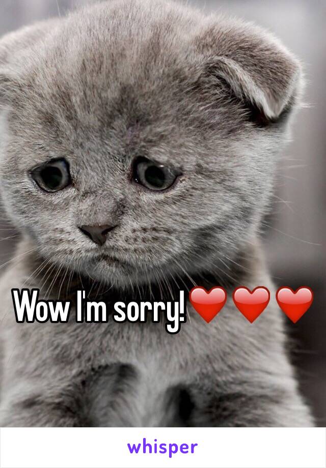 Wow I'm sorry!❤️❤️❤️