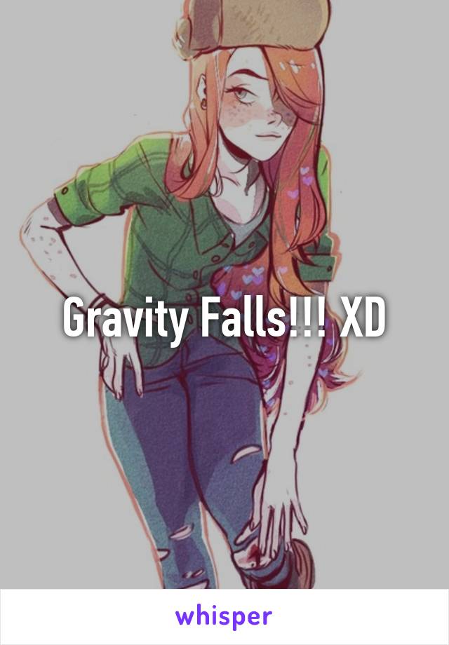 Gravity Falls!!! XD