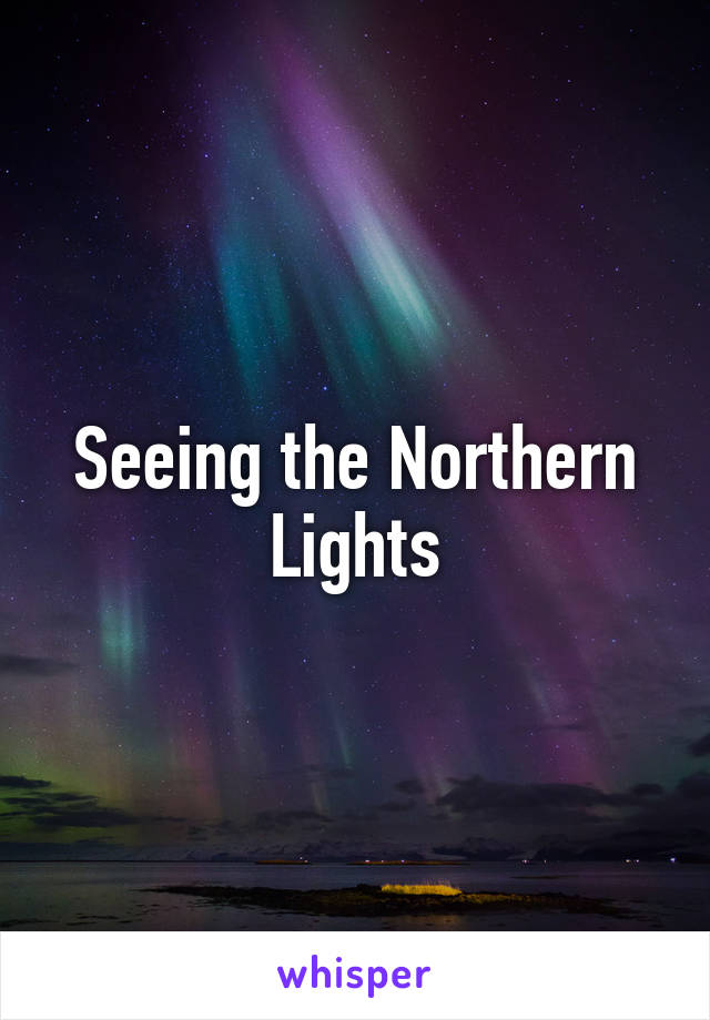 Seeing the Northern Lights