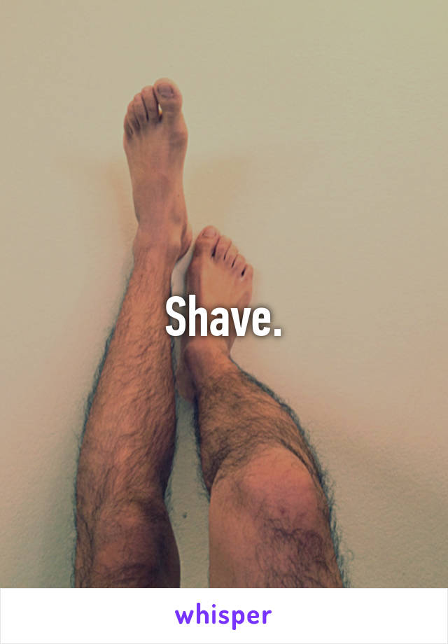 Shave.