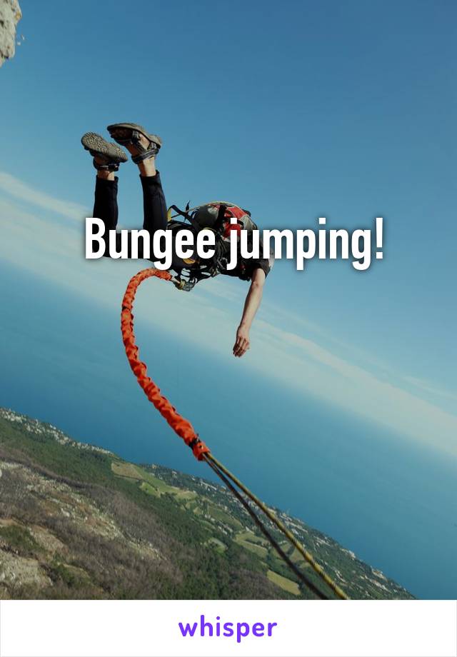  Bungee jumping!


