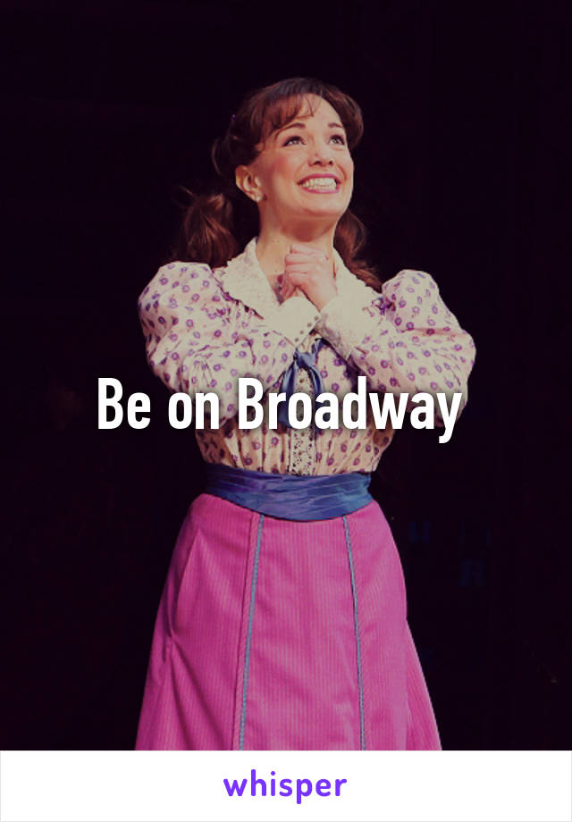 Be on Broadway 