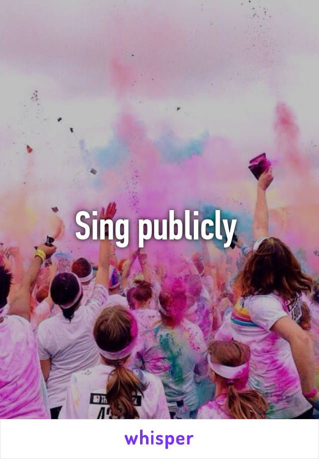 Sing publicly 