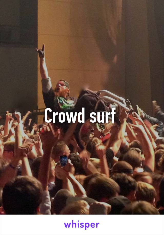 Crowd surf 