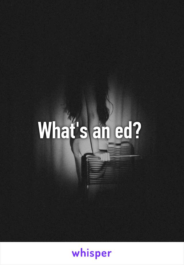 What's an ed? 