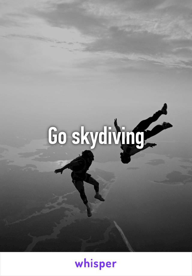 Go skydiving