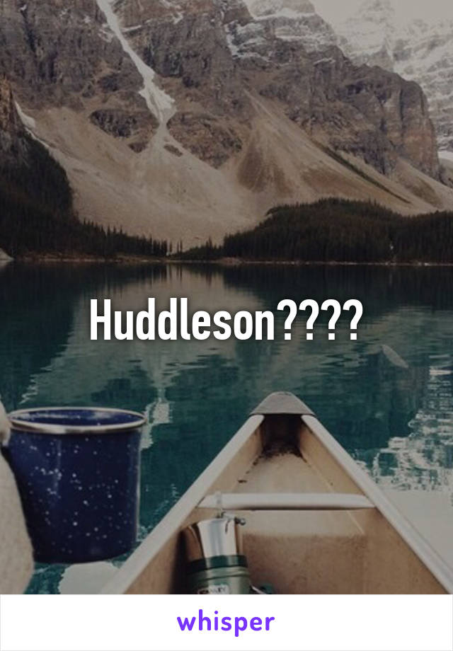 Huddleson????