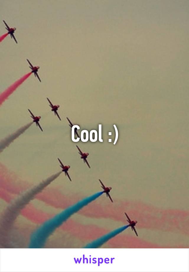 Cool :)