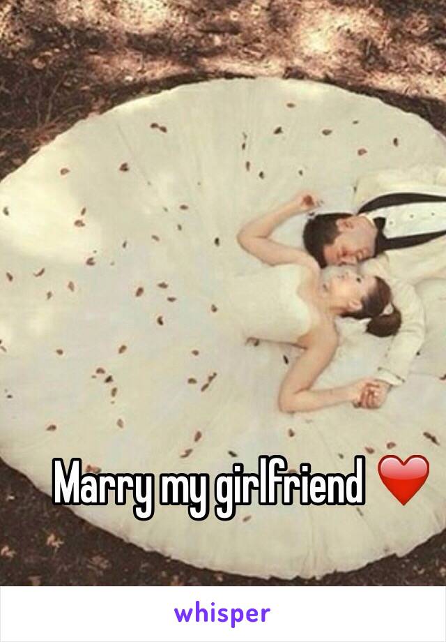 Marry my girlfriend ❤️