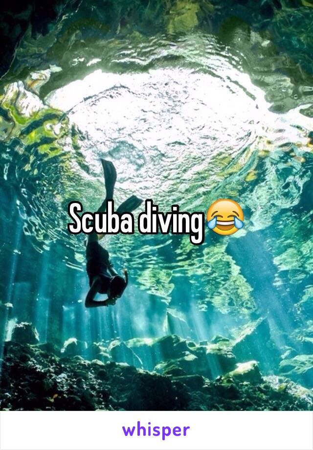 Scuba diving😂