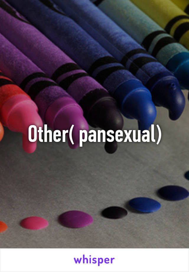 Other( pansexual)