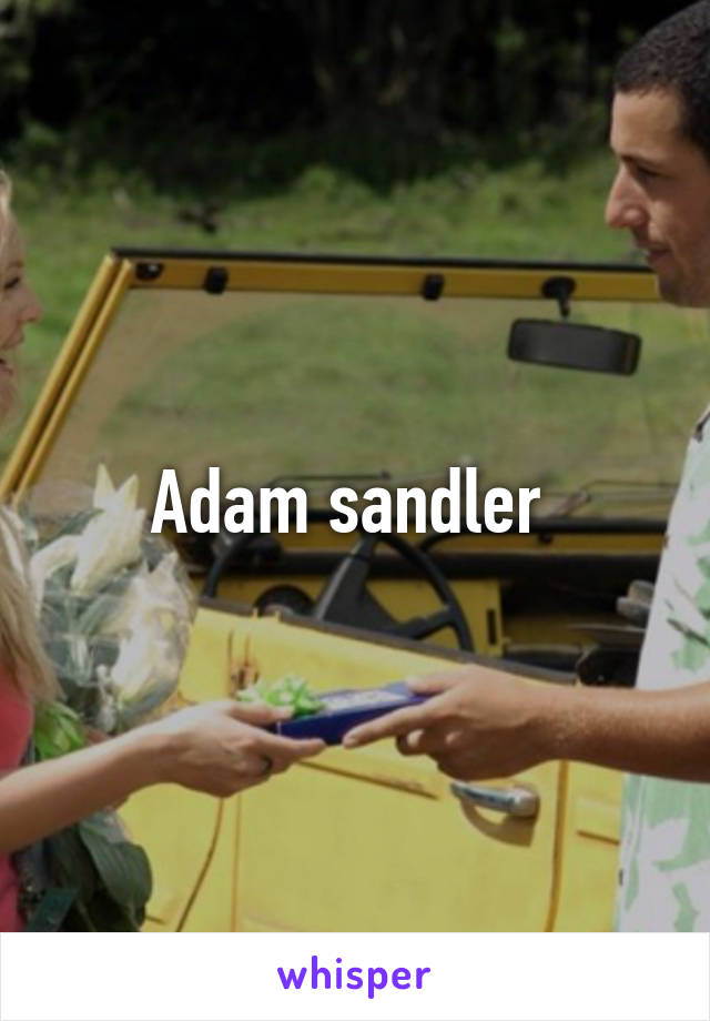 Adam sandler 