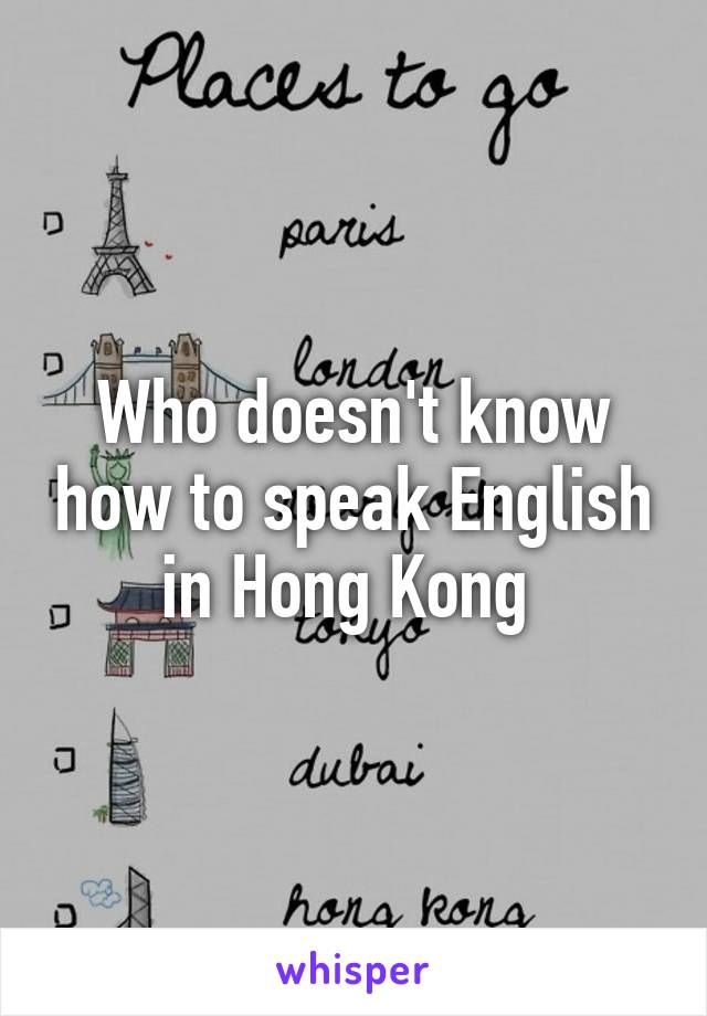 Who doesn't know how to speak English in Hong Kong 