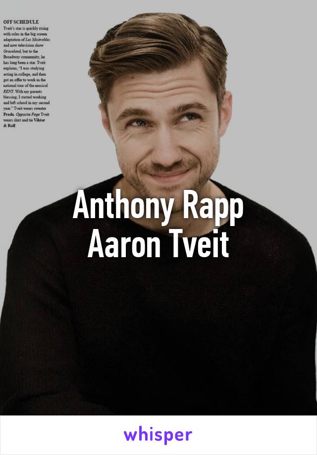 Anthony Rapp
Aaron Tveit