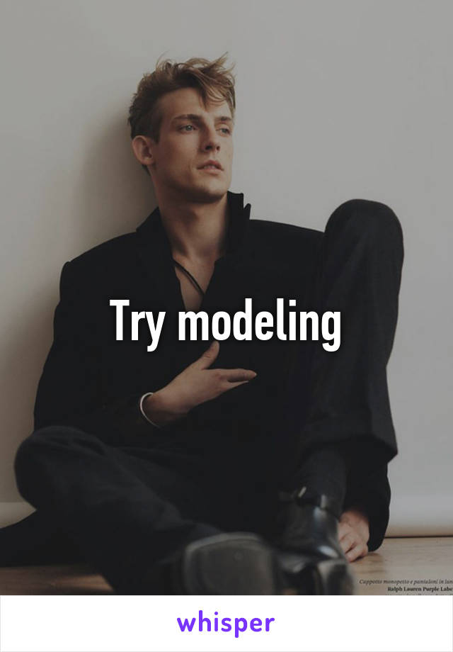 Try modeling