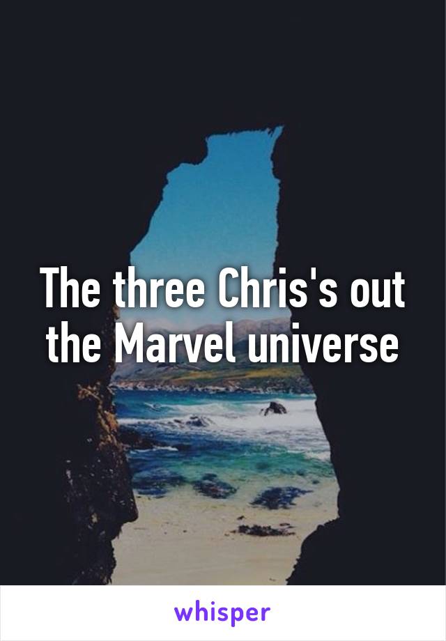 The three Chris's out the Marvel universe