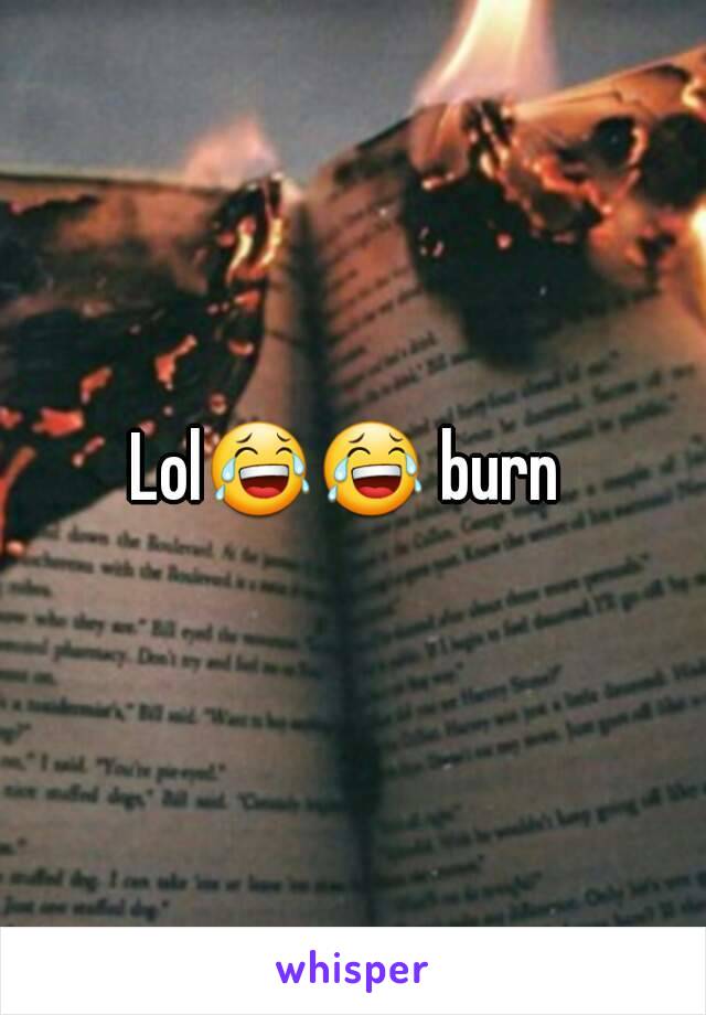 Lol😂😂 burn 