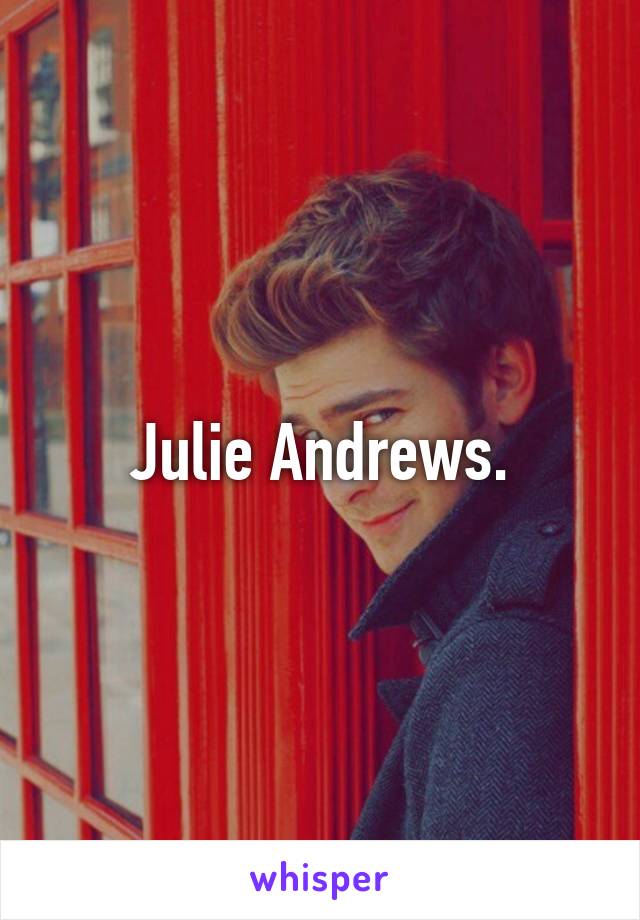 Julie Andrews.
