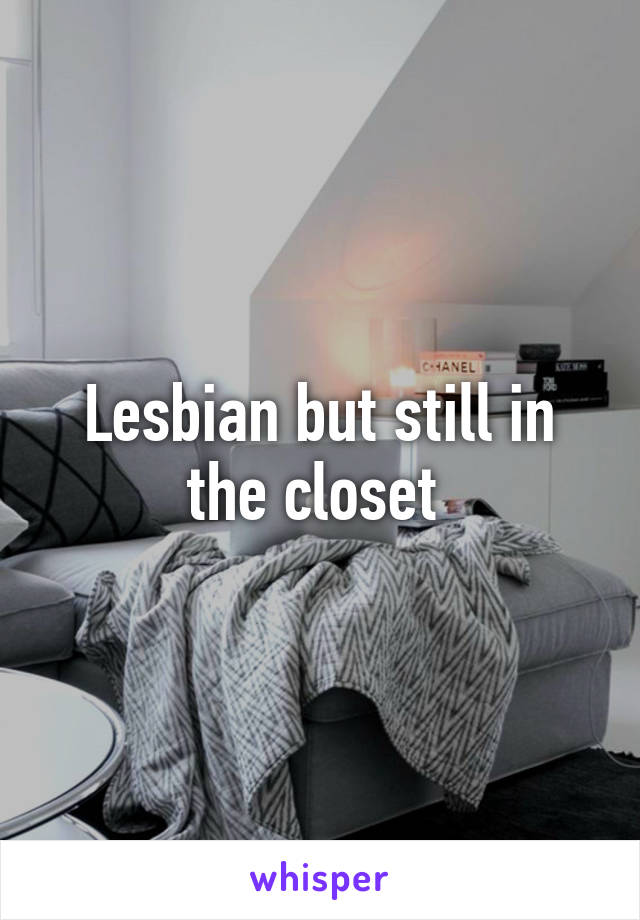 Lesbian but still in the closet 