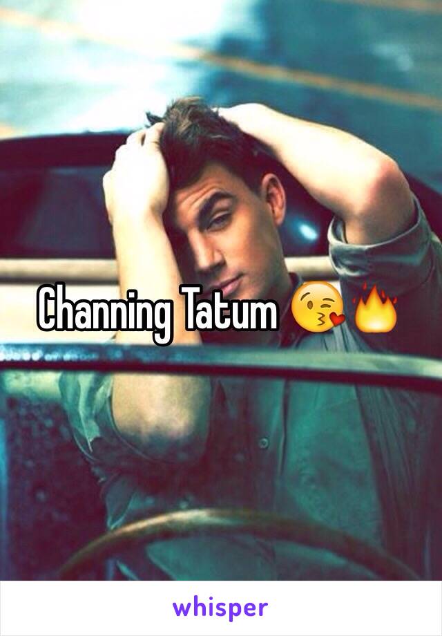 Channing Tatum 😘🔥