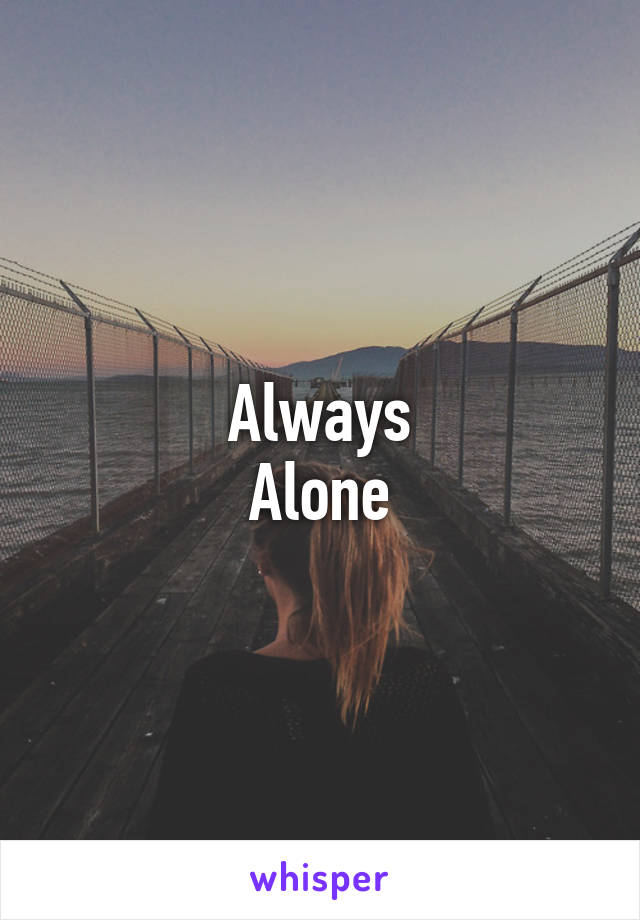 Always
Alone