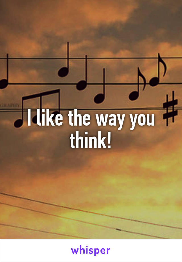 I like the way you think!