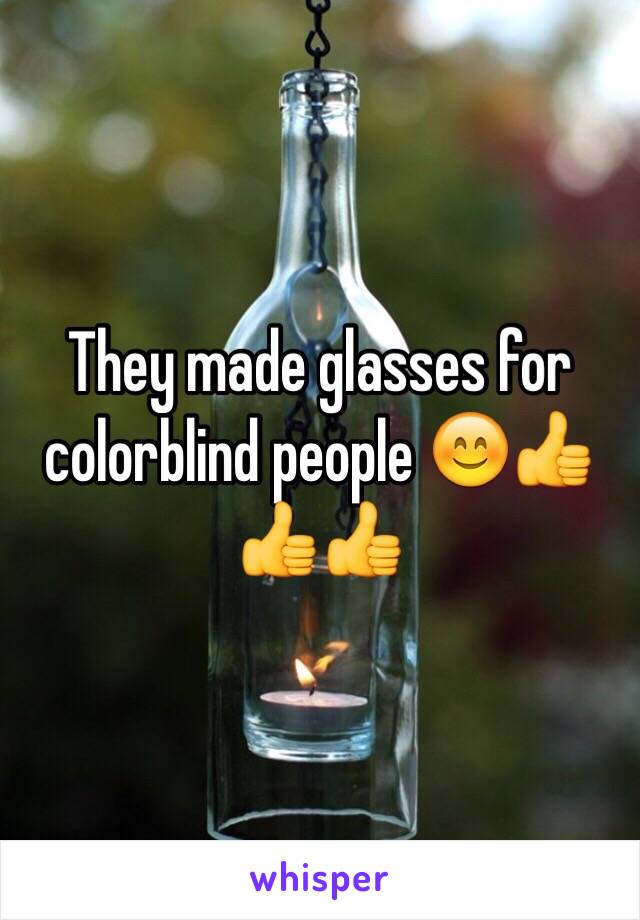 They made glasses for colorblind people 😊👍👍👍