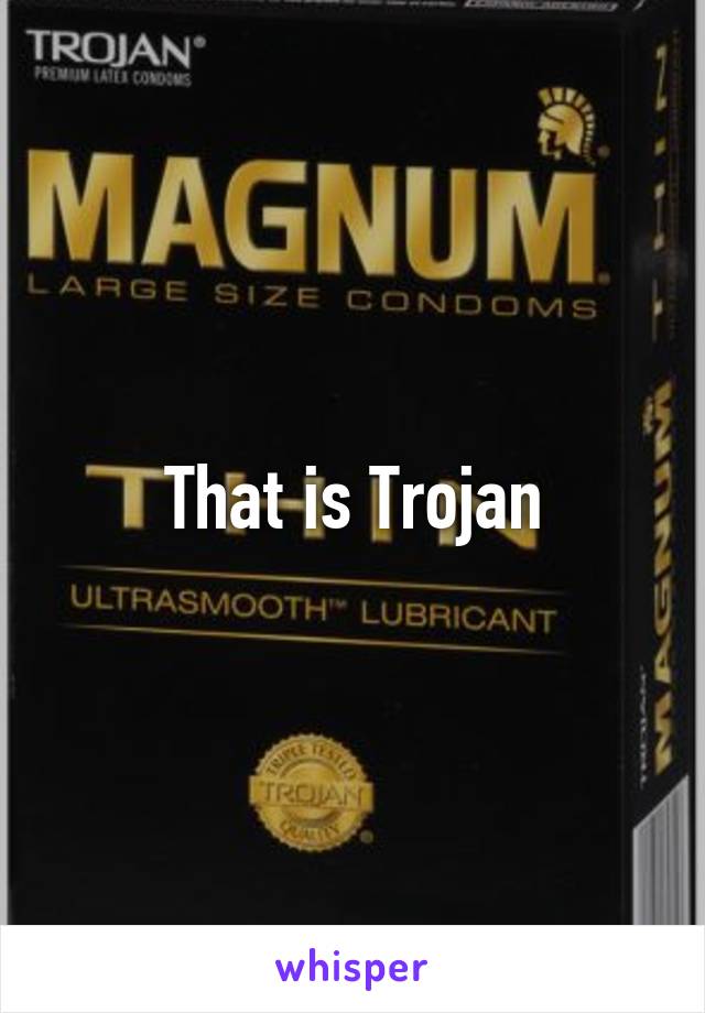 That is Trojan