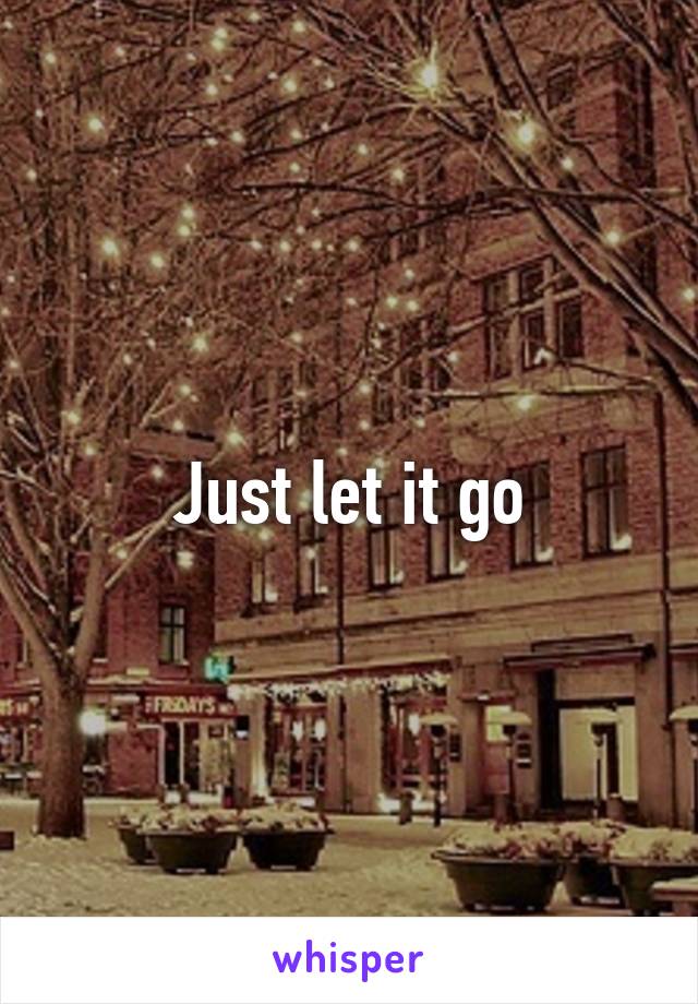 Just let it go