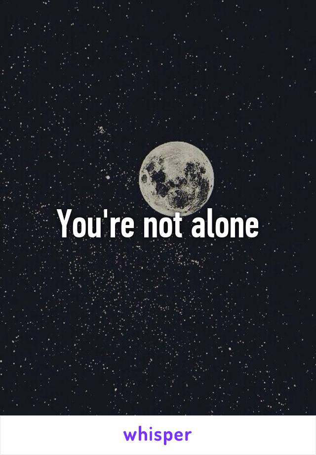 You're not alone