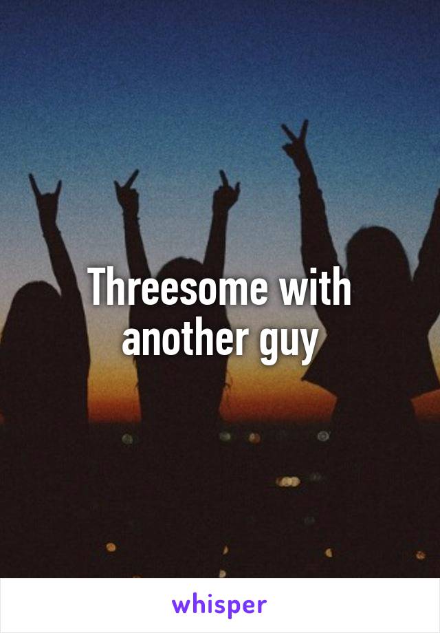 Threesome with another guy