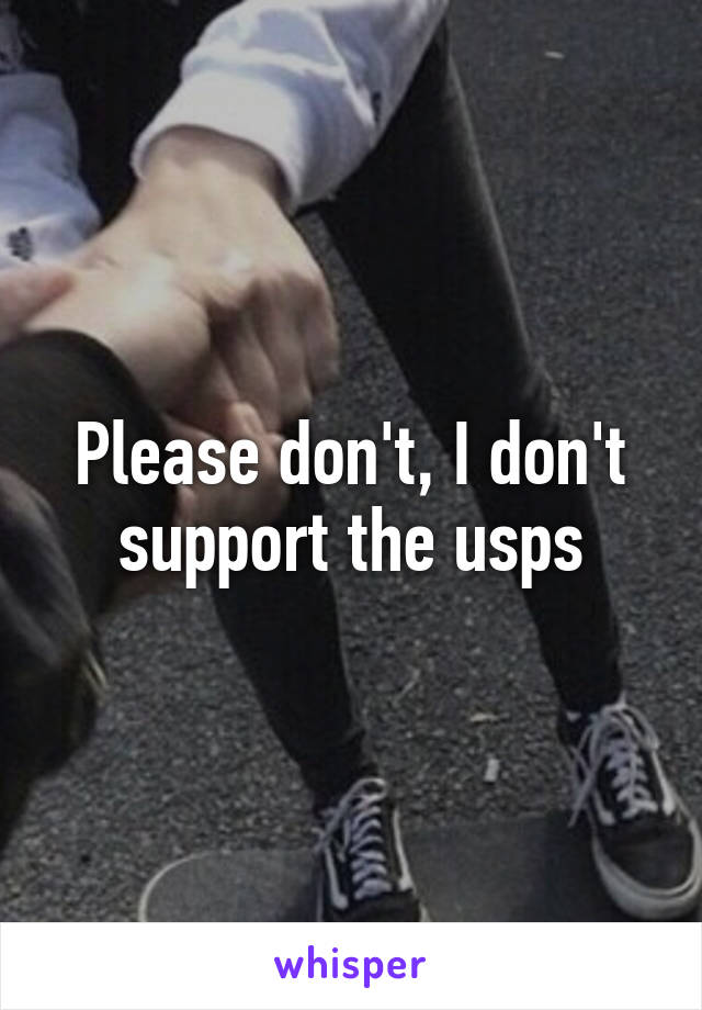 Please don't, I don't support the usps