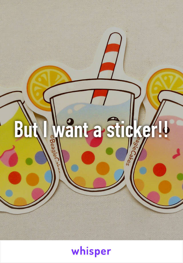 But I want a sticker!!