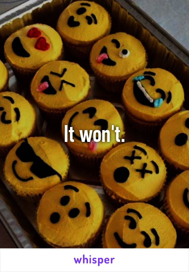 It won't.