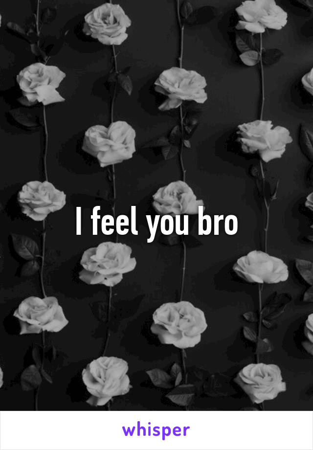 I feel you bro