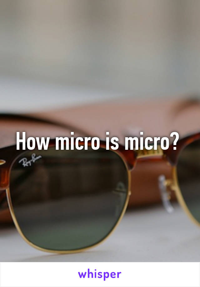 How micro is micro? 