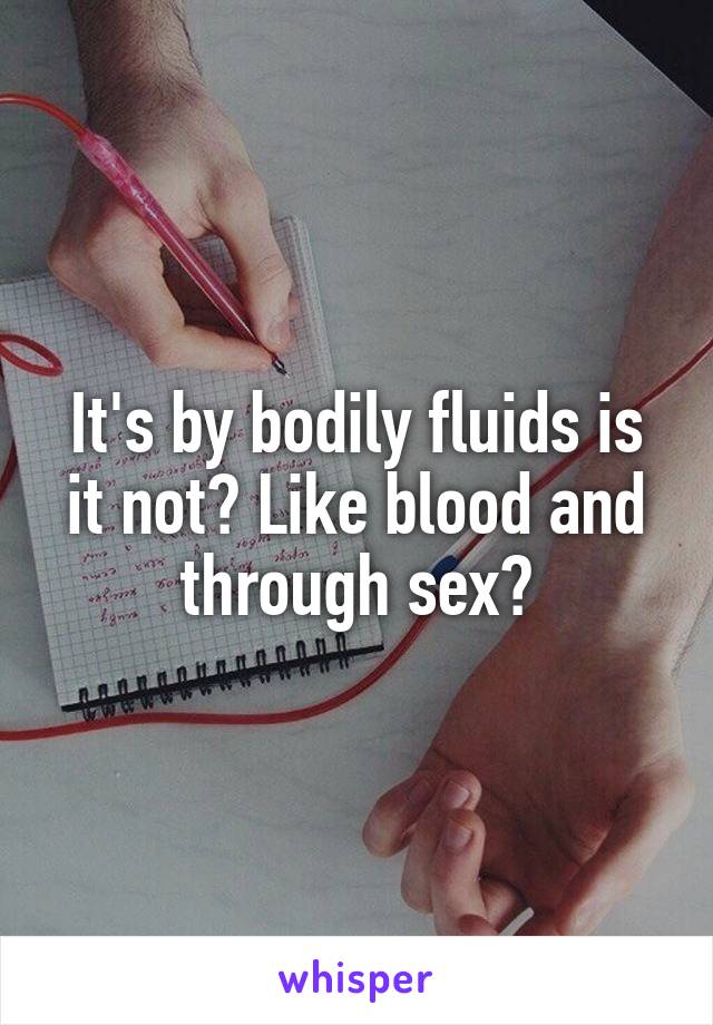 It's by bodily fluids is it not? Like blood and through sex?