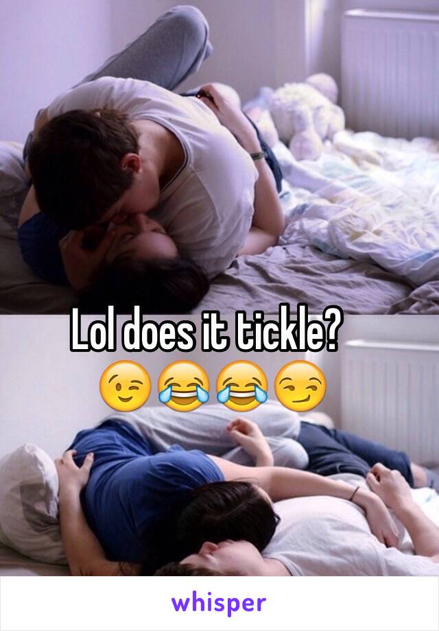 Lol does it tickle?
 😉😂😂😏