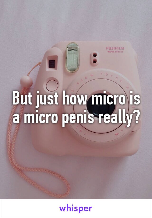 But just how micro is a micro penis really?
