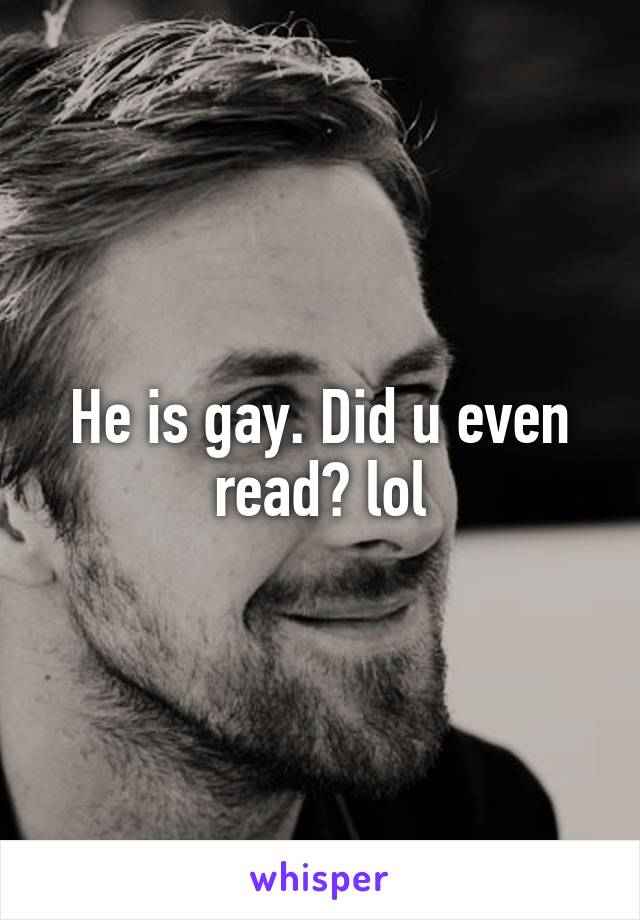 He is gay. Did u even read? lol