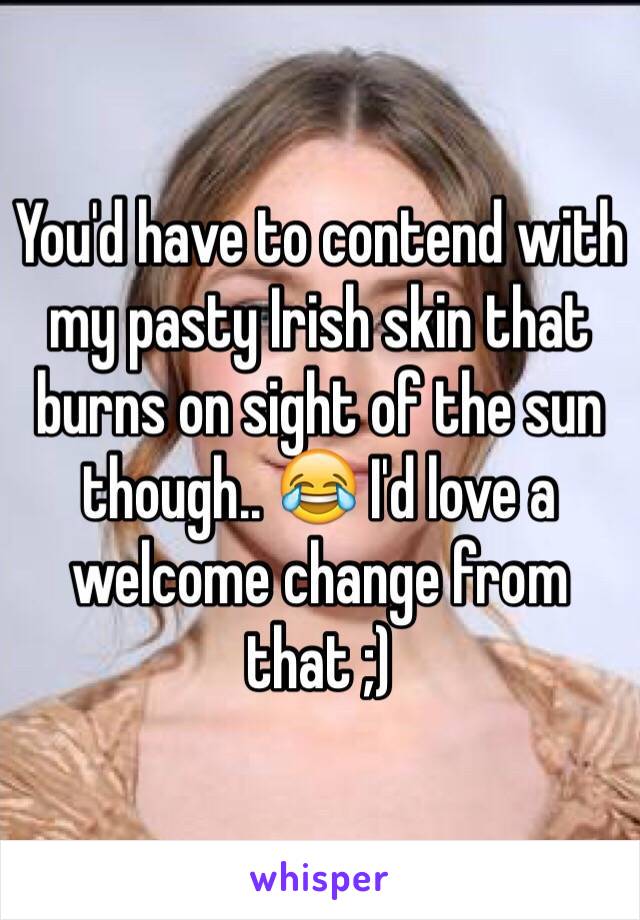 You'd have to contend with my pasty Irish skin that burns on sight of the sun though.. 😂 I'd love a welcome change from that ;) 