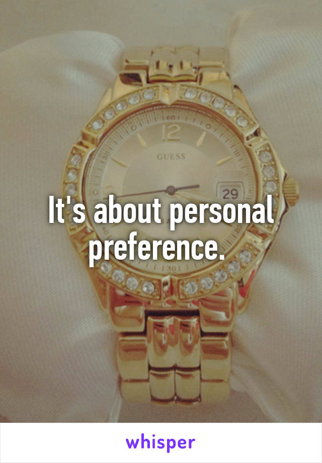 It's about personal preference. 